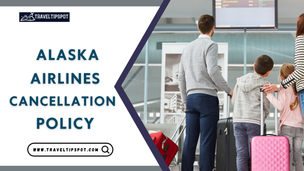 Alaska Airlines Cancellations Policy